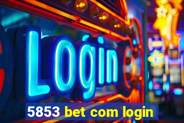 5853 bet com login